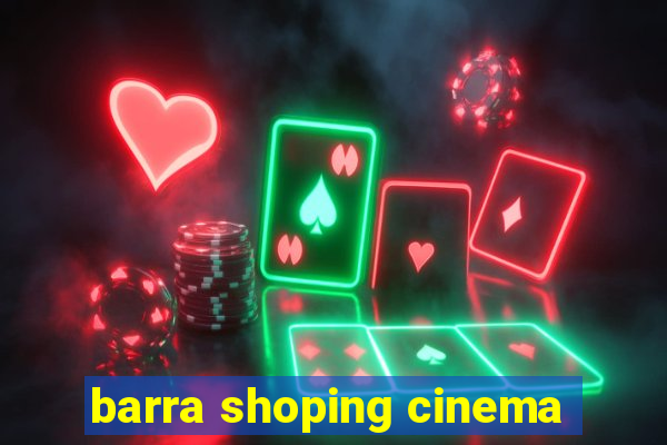 barra shoping cinema